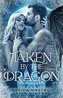 Taken By The Dragon by Jessica Grayson, Aria Winter