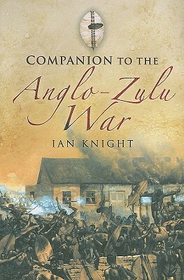 Companion to the Anglo-Zulu War by Ian Knight