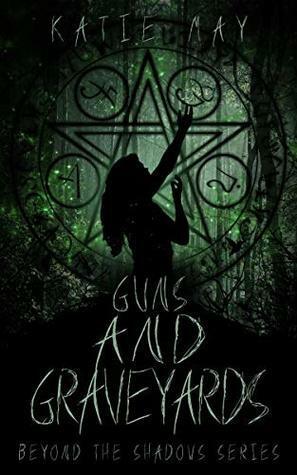 Guns and Graveyards by Katie May