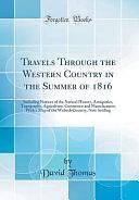 Travels Through the Western Country in the Summer Of 1816: Including Notices of the Natural History, Antiquities, Topography, Agriculture, Commerce and Manufactures; with a Map of the Wabash Country, Now Settling by David Thomas