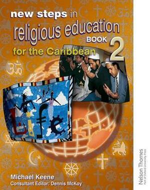 New Steps in Religious Education for the Caribbean Book 2 by Michael Keene