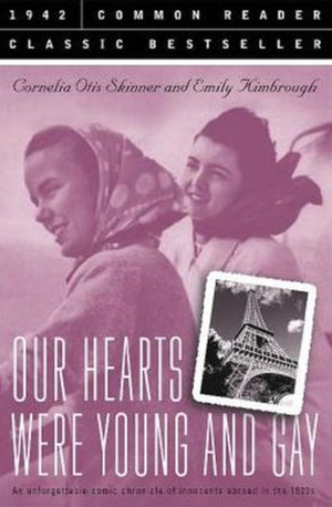 Our Hearts Were Young and Gay: An Unforgettable Comic Chronicle of Innocents Abroad in the 1920s by Cornelia Otis Skinner