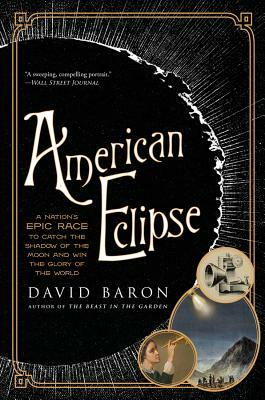 American Eclipse: A Nation's Epic Race to Catch the Shadow of the Moon and Win the Glory of the World by David Baron