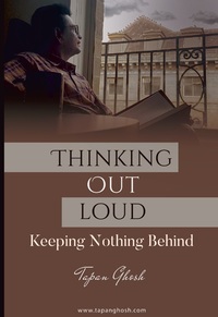 Thinking Out Loud by Tapan Ghosh by Tapan Ghosh