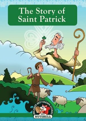 The Story of Saint Patrick (Ireland's Best Known Stories In A Nutshell Book 3) by Ann Carroll, Derry Dillon