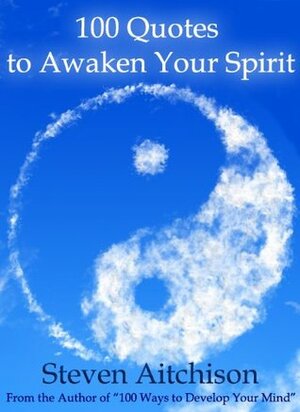 100 Quotes to Awaken Your Spirit by Steven Aitchison