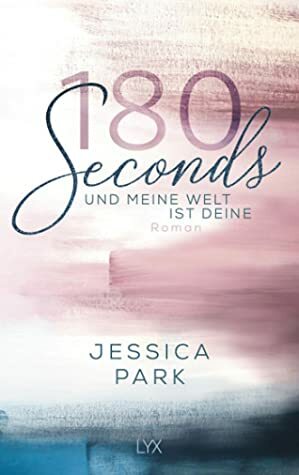 180 Seconds - Und meine Welt ist deine by Jessica Park