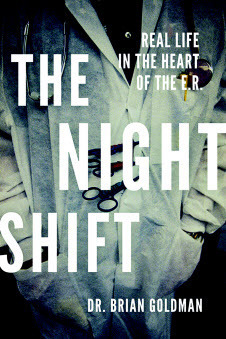 The Night Shift: Real Life In The Heart Of The E.R. by Brian Goldman