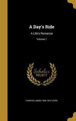 A Day's Ride: A Life's Romance; Volume 1 by Charles James Lever