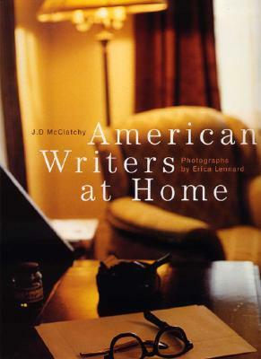 American Writers at Home by J.D. McClatchy, Erica Lennard