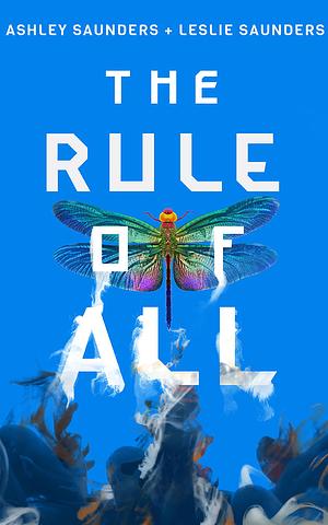 The Rule of All by Ashley Saunders, Leslie Saunders