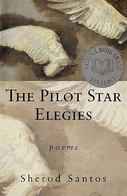 The Pilot Star Elegies: Poems by Sherod Santos