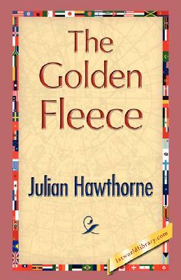 The Golden Fleece by Hawthorne Julian Hawthorne, Julian Hawthorne