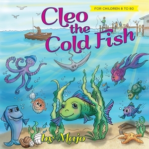 Cleo the Cold Fish: A Self Help Book for the Child in You by Majo