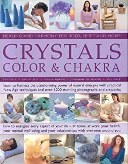 Crystals, Color & Chakra: Healing and Harmony for Body, Spirit and Home by Sue Lilly