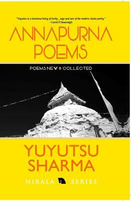 Annapurna Poems: Poems New & Collected by Yuyutsu Sharma