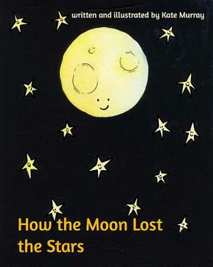 How the Moon Lost the Stars by Kate Murray