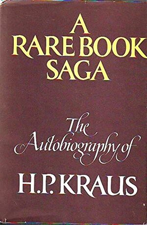 A Rare Book Saga: The Autobiography Of H. P. Kraus by Hans Peter Kraus