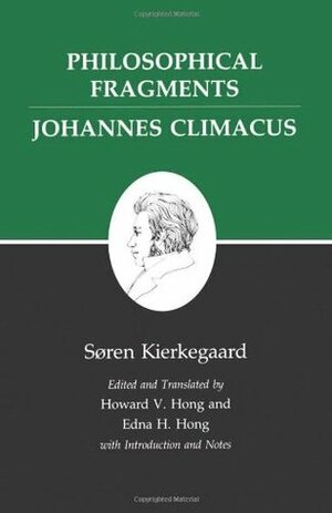 Philosophical Fragments/Johannes Climacus by Johannes Climacus, Howard Vincent Hong, Søren Kierkegaard, Edna Hatlestad Hong