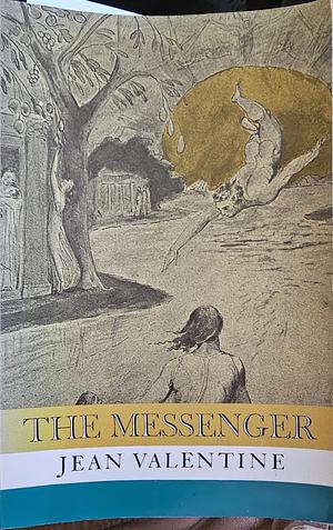 The Messenger by Jean Valentine