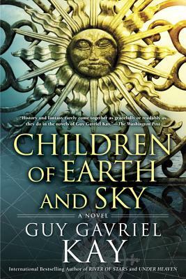 Children of Earth and Sky by Guy Gavriel Kay