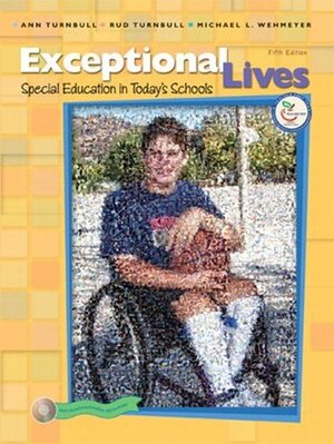 Exceptional Lives: Special Education in Today's Schools by H. Rutherford Turnbull, Michael L. Wehmeyer, Ann P. Turnbull