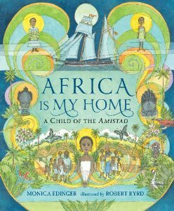 Africa Is My Home: A Child of the Amistad by Monica Edinger