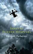 Forecast: Turbulence by Janette Turner Hospital