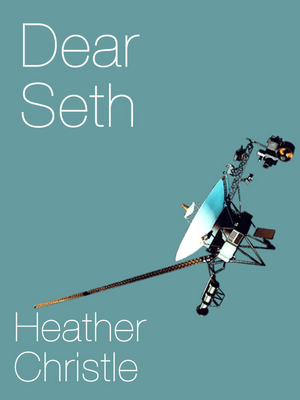 Dear Seth by Heather Christle