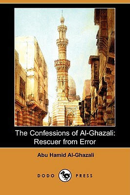 The Confessions of Al-Ghazali: Rescuer from Error (Dodo Press) by Abu Hamid Al-Ghazali