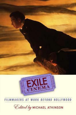 Exile Cinema: Filmmakers at Work Beyond Hollywood by 