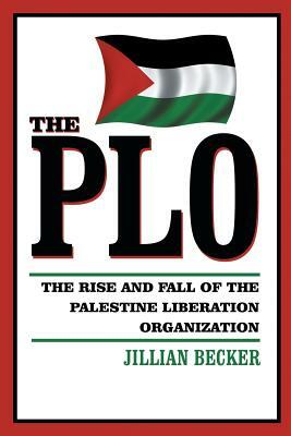 The PLO: The Rise and Fall of the Palestine Liberation Organization by Jillian Becker