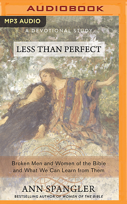 Less Than Perfect: Broken Men and Women of the Bible and What We Can Learn from Them by Ann Spangler