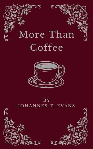 More Than Coffee by Johannes T. Evans