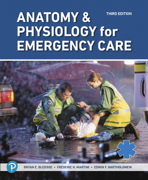 Anatomy & Physiology for Emergency Care by Edwin Bartholomew, Bledsoe, Frederic Martini