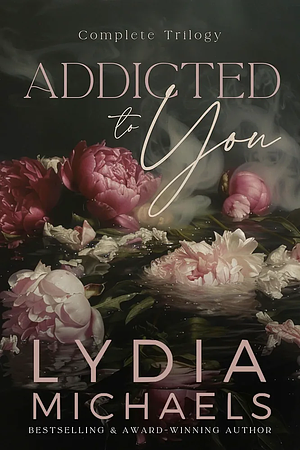 Addicted To You: The Complete Trilogy  by Lydia Michaels