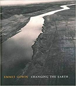 Emmet Gowin: Changing the Earth by Terry Tempest Williams, Philip Brookman, Jock Reynolds