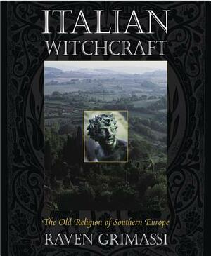 Italian Witchcraft: The Old Religion of Southern Europe by Raven Grimassi