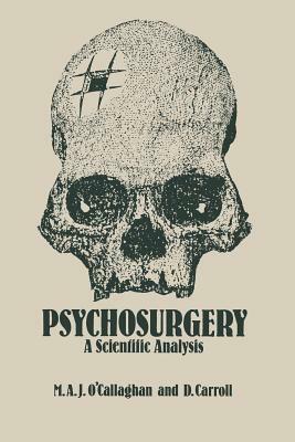 Psychosurgery: A Scientific Analysis by D. Carroll, M. a. O'Callaghan