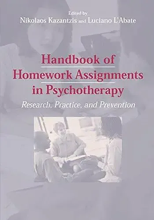 Handbook of Homework Assignments in Psychotherapy: Research, Practice, and Prevention by Nikolaos Kazantzis, Luciano L'Abate