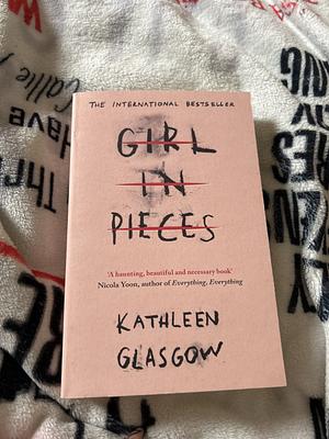 Girl in pieces  by Kathleen Glasgow