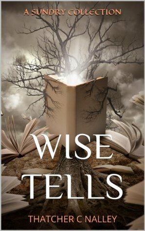 WICKED WISE TELLS by Thatcher C. Nalley