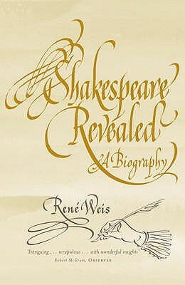 Shakespeare Revealed: A Biography by René Weis