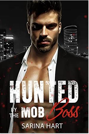 Hunted by the Mob Boss : A Russian Mafia Romance by Sarina Hart, Aria Ray