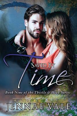 Saved by Time: Book Nine of the Thistle & Hive Series by Jennae Vale