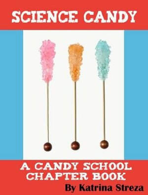 Science Candy by Katrina Streza