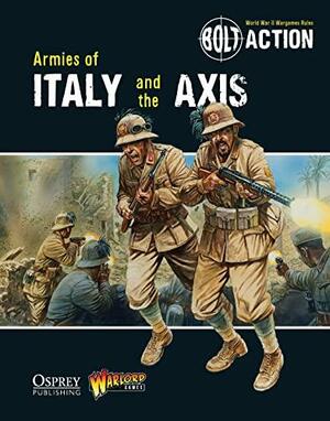 Bolt Action: Armies of Italy and the Axis by Judson MacCaull, Vesa Nenye, Steven MacLauchlan, Anton von Wirtzenau, Peter Munter