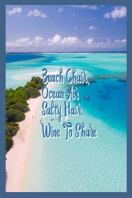 Beach Chair, Ocean Air, Salty Hair, Wine to Share: Wine Lover Beach Travel Memory Book Diary for Women by Creative Juices Publishing