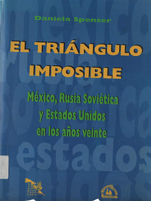 El tríangulo imposible: México, Rusia Soviética y Estados Unidos en los años veinte by Daniela Spenser