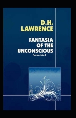 Fantasia of the Unconscious Annotated by D.H. Lawrence